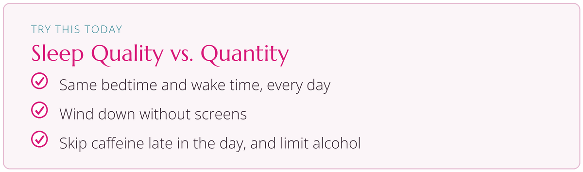Try this today: Sleep Quality vs. Quantity